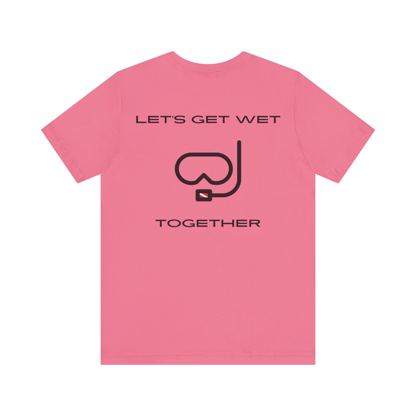 Let's Get Wet Together t-shirt