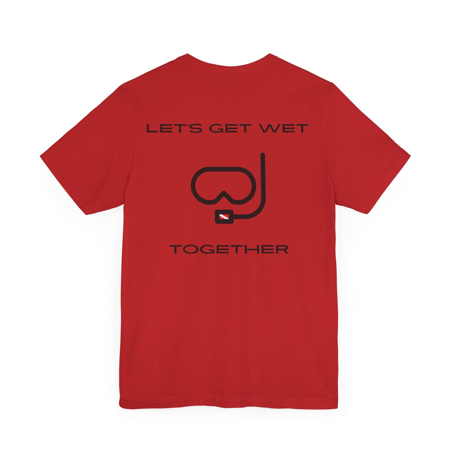 Let's Get Wet Together t-shirt