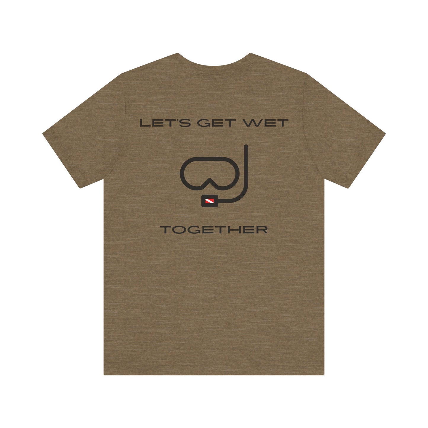 Let's Get Wet Together t-shirt