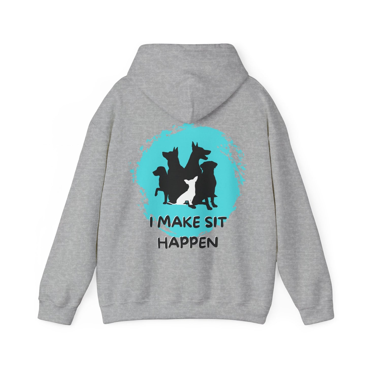 "I Make Sit Happen" -Dog Trainer/Pack Leader Hoodie