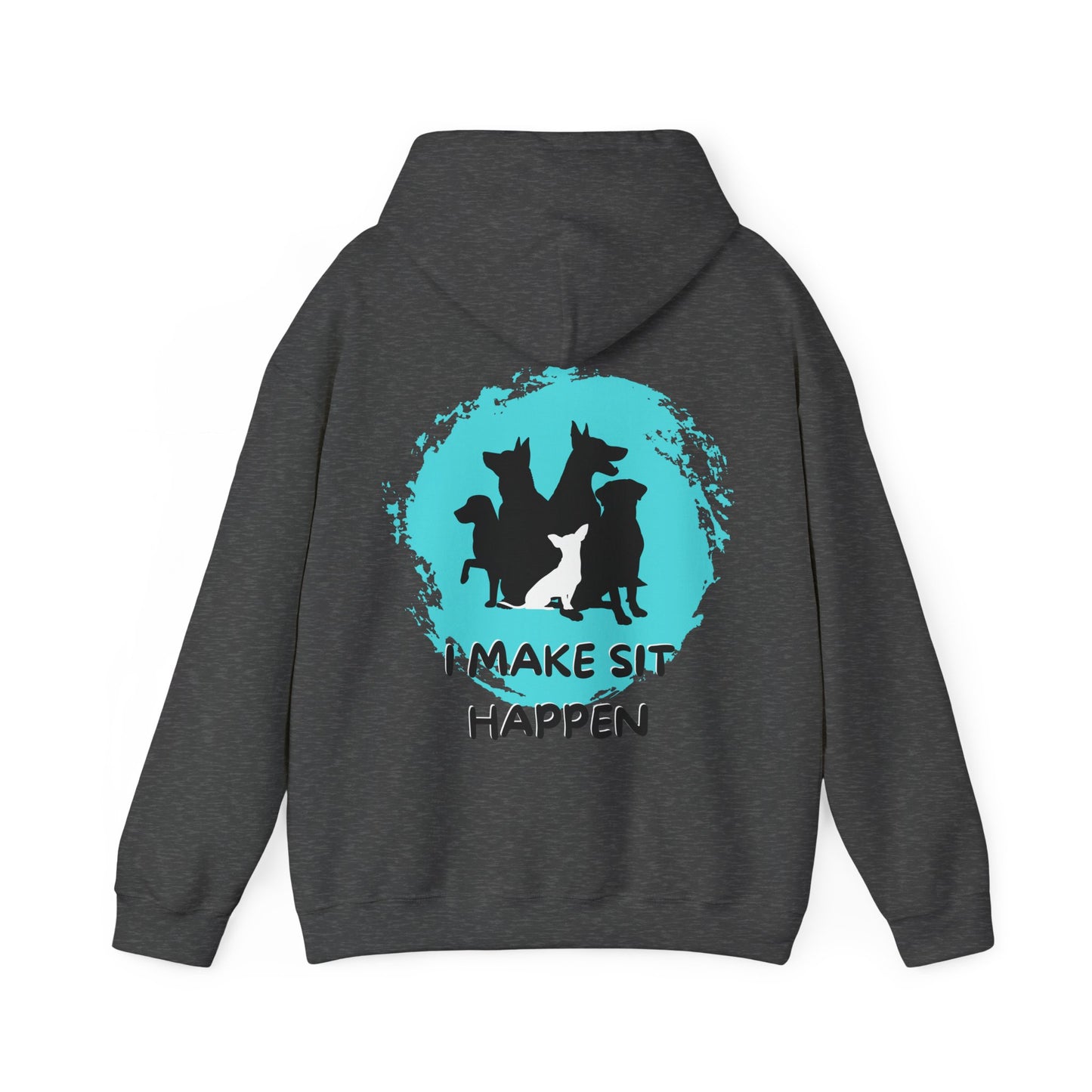 "I Make Sit Happen" -Dog Trainer/Pack Leader Hoodie
