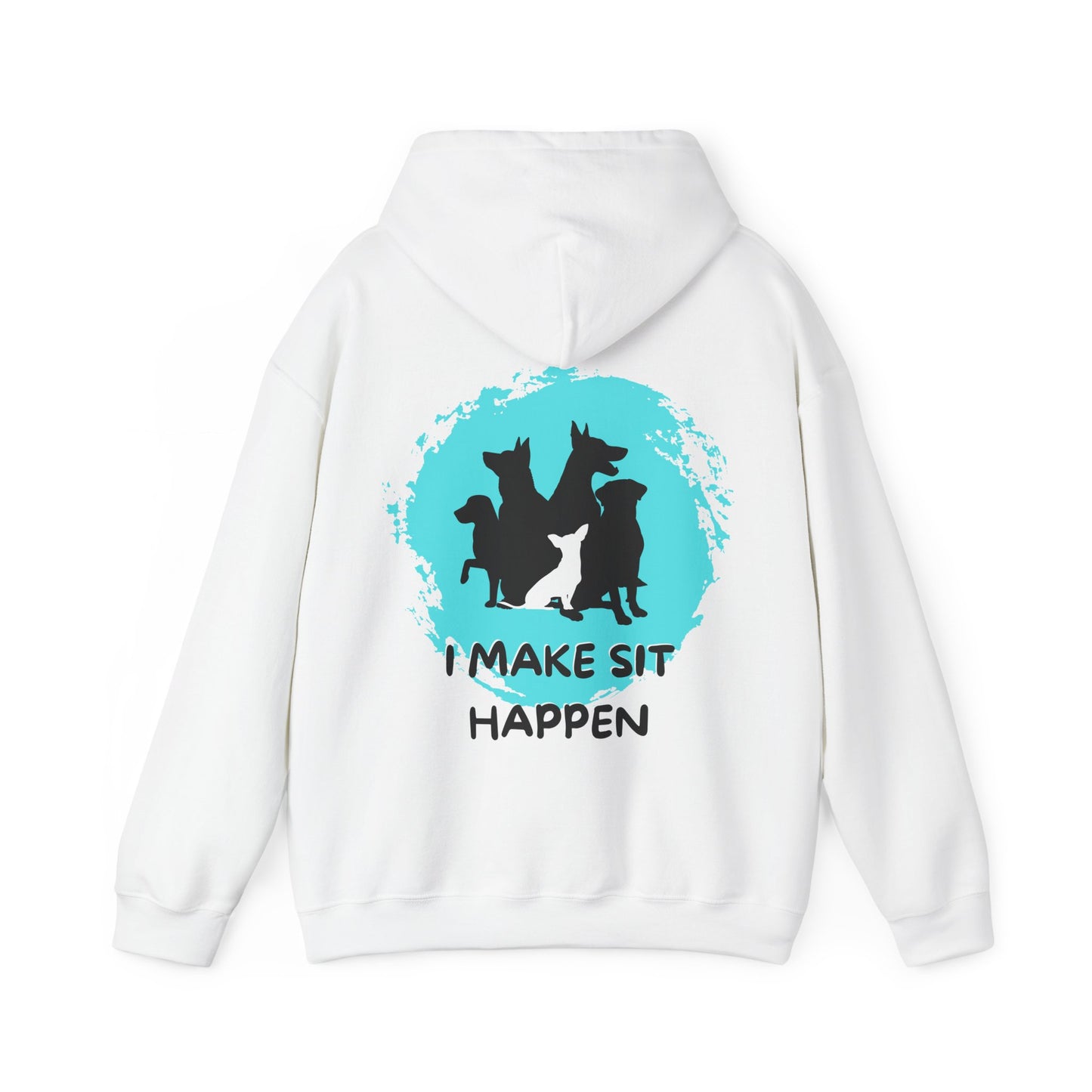 "I Make Sit Happen" -Dog Trainer/Pack Leader Hoodie