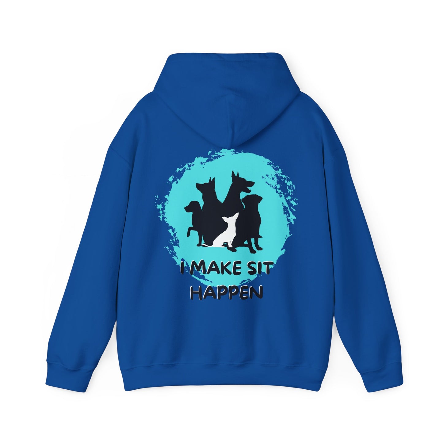 "I Make Sit Happen" -Dog Trainer/Pack Leader Hoodie