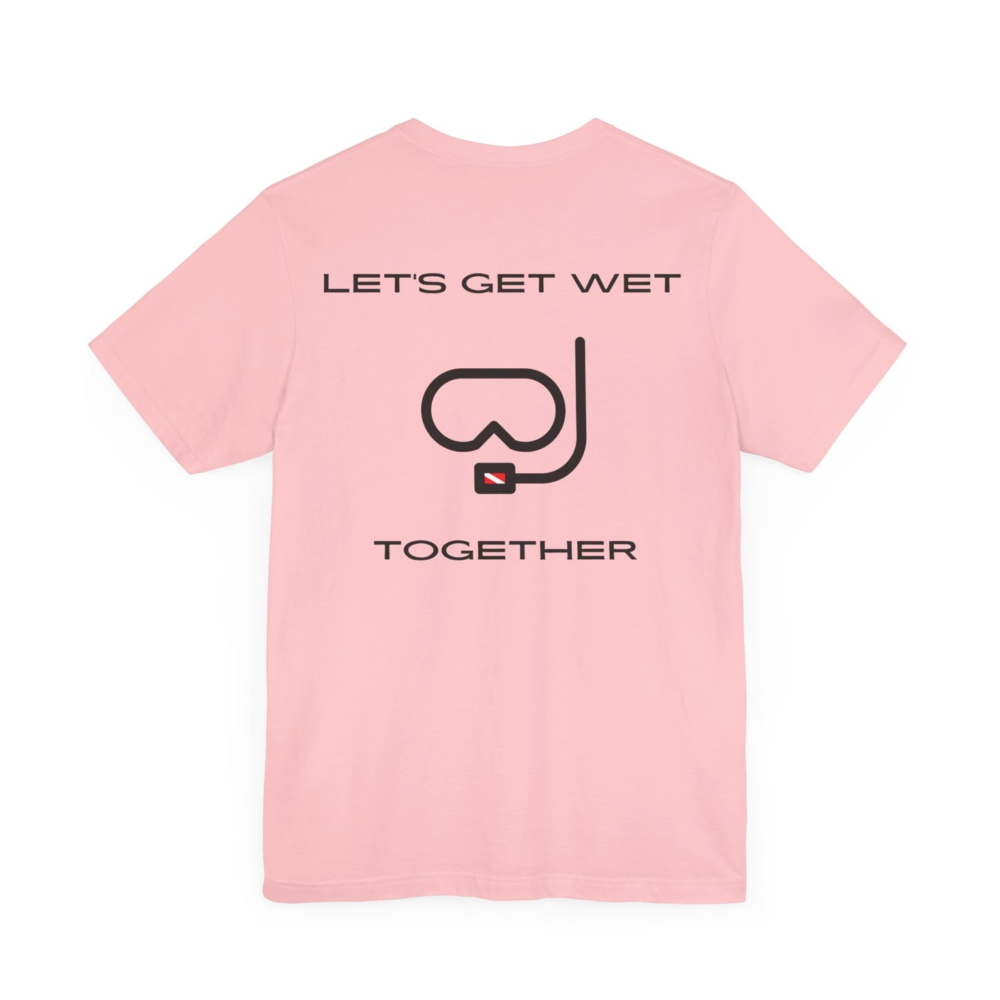 Let's Get Wet Together t-shirt