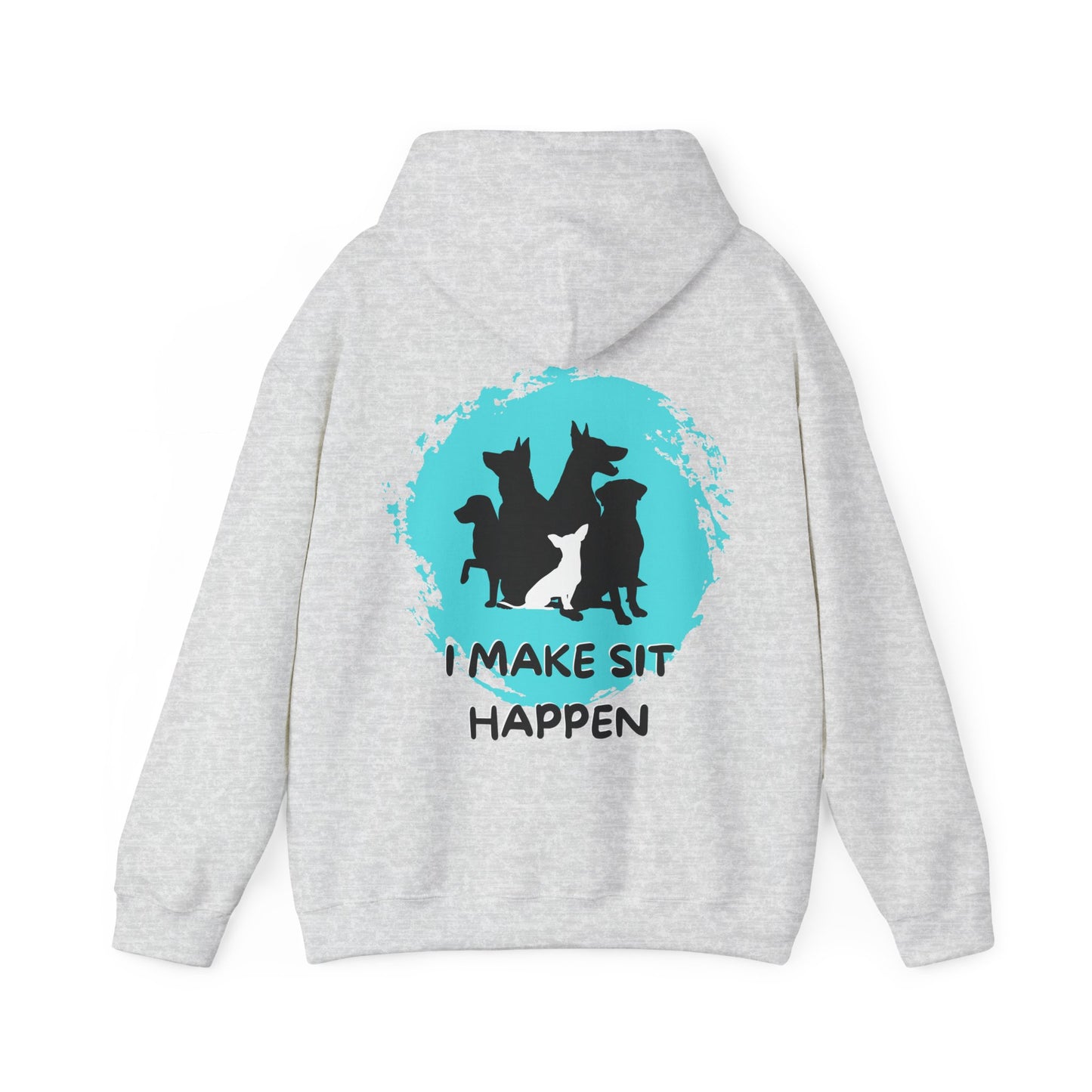 "I Make Sit Happen" -Dog Trainer/Pack Leader Hoodie