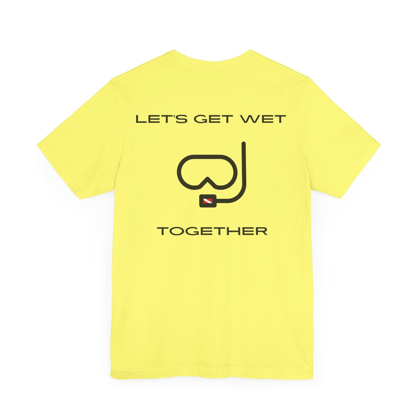 Let's Get Wet Together t-shirt