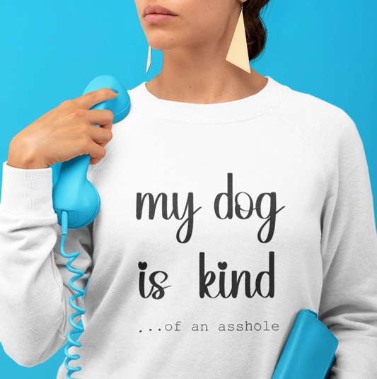 My Dog is Kind of an Asshole Funny Dog Mom Sweatshirt Gift
