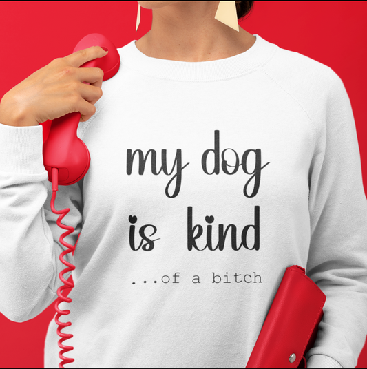 Sassy Dog Mom Sweatshirt, My Dog is Kind of a Bitch
